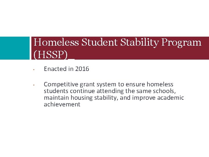 Homeless Student Stability Program (HSSP)_ • • Enacted in 2016 Competitive grant system to