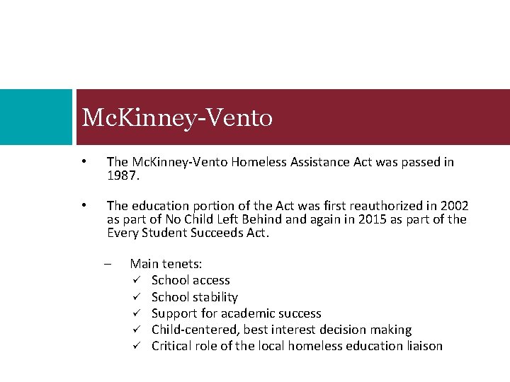 Mc. Kinney-Vento • The Mc. Kinney-Vento Homeless Assistance Act was passed in 1987. •