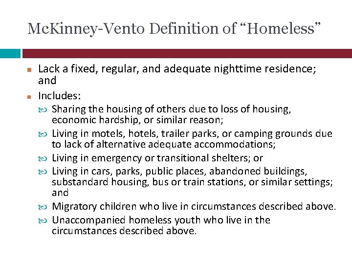Mc. Kinney-Vento Definition of “Homeless” Lack a fixed, regular, and adequate nighttime residence; and