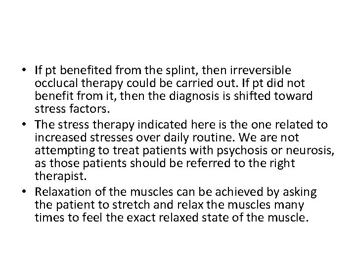  • If pt benefited from the splint, then irreversible occlucal therapy could be