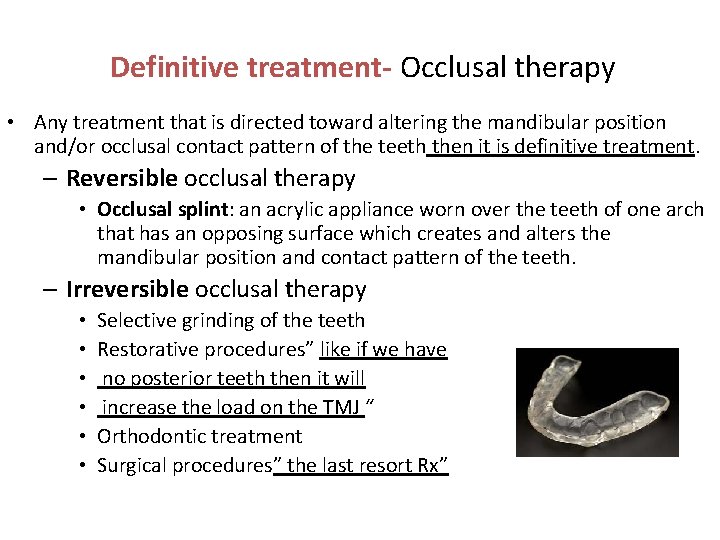 Definitive treatment- Occlusal therapy • Any treatment that is directed toward altering the mandibular