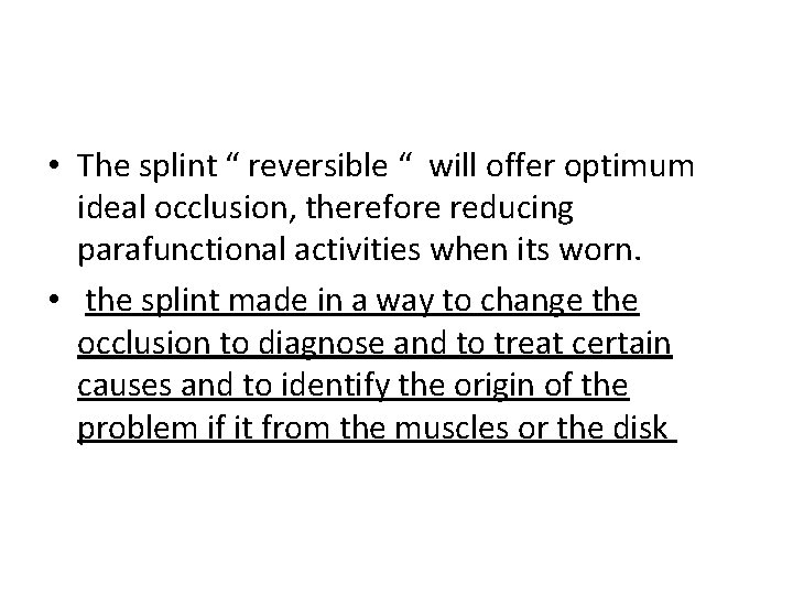  • The splint “ reversible “ will offer optimum ideal occlusion, therefore reducing