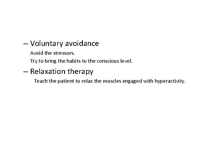 – Voluntary avoidance Avoid the stressors. Try to bring the habits to the conscious