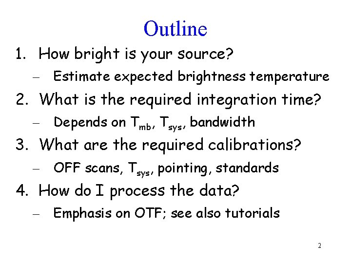 Outline 1. How bright is your source? – Estimate expected brightness temperature 2. What