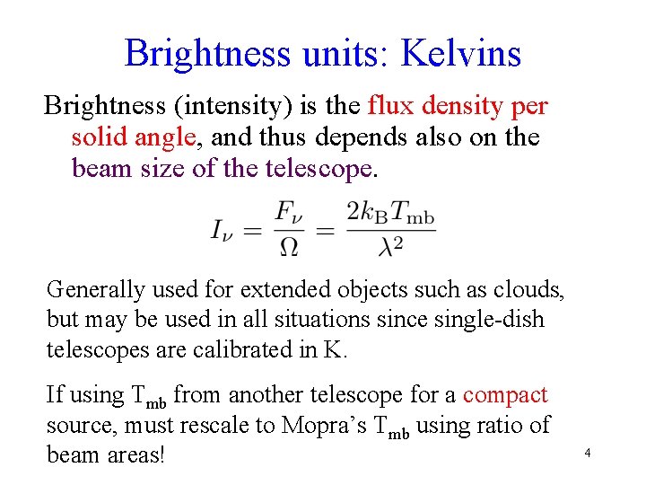 Brightness units: Kelvins Brightness (intensity) is the flux density per solid angle, and thus