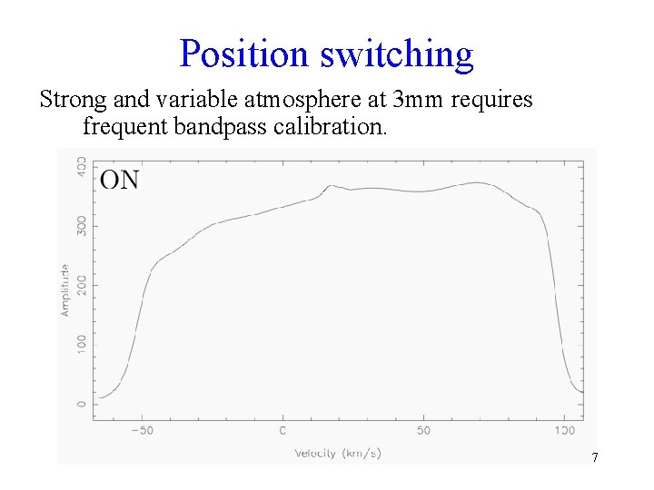 Position switching Strong and variable atmosphere at 3 mm requires frequent bandpass calibration. 7