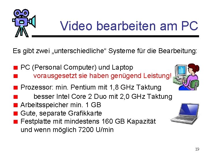 Video bearbeiten am PC Es gibt zwei „unterschiedliche“ Systeme für die Bearbeitung: PC (Personal