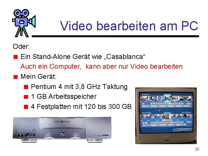 Video bearbeiten am PC Oder: Ein Stand-Alone Gerät wie „Casablanca“ Auch ein Computer, kann