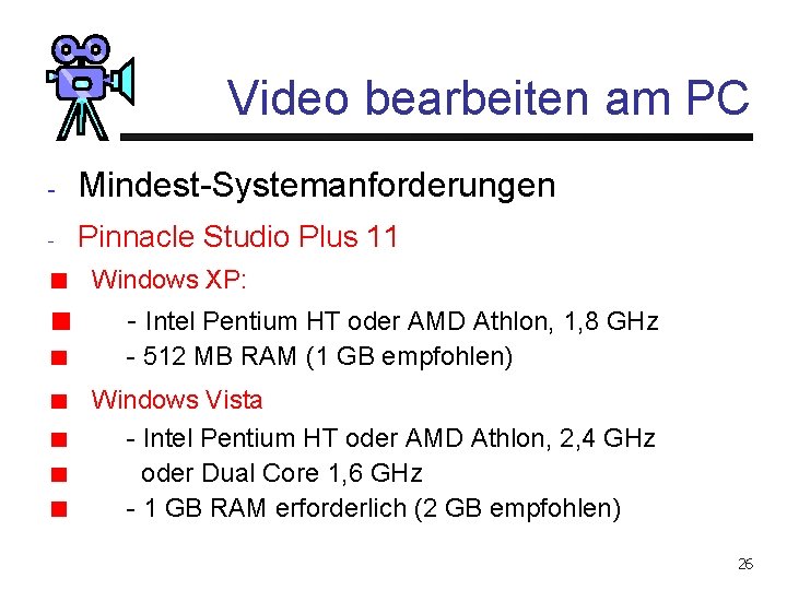 Video bearbeiten am PC - Mindest-Systemanforderungen - Pinnacle Studio Plus 11 Windows XP: -