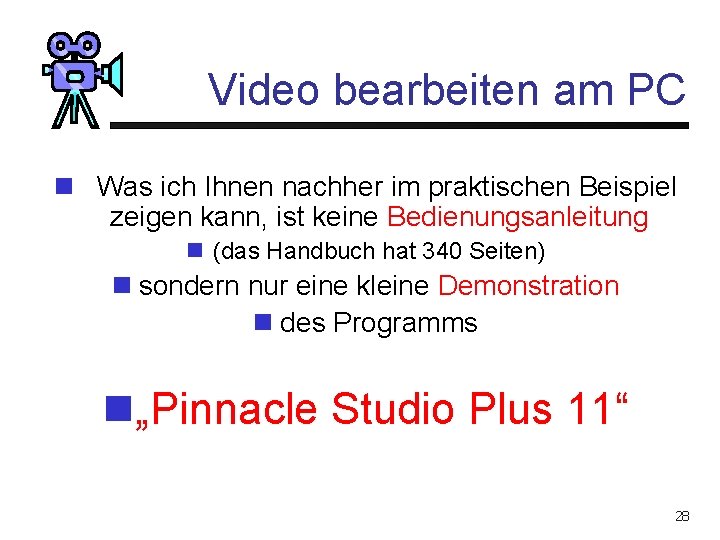 Video bearbeiten am PC n Was ich Ihnen nachher im praktischen Beispiel zeigen kann,