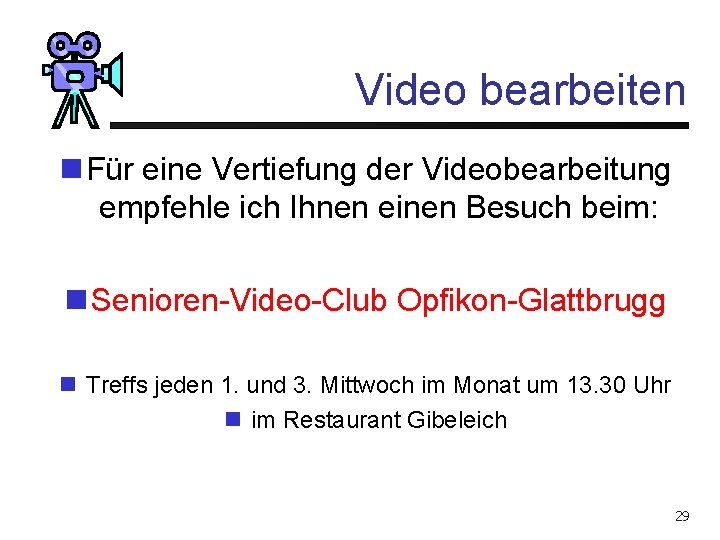 Video bearbeiten n Für eine Vertiefung der Videobearbeitung empfehle ich Ihnen einen Besuch beim: