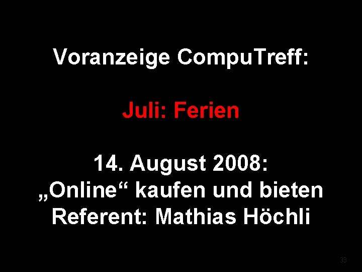 Voranzeige Compu. Treff: Juli: Ferien 14. August 2008: „Online“ kaufen und bieten Referent: Mathias