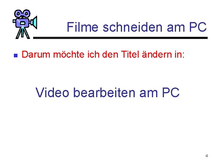 Filme schneiden am PC n Darum möchte ich den Titel ändern in: Video bearbeiten