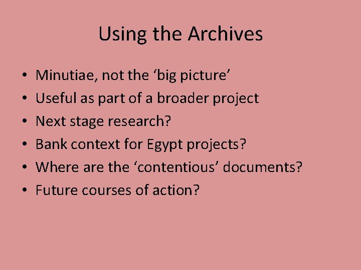 Using the Archives • • • Minutiae, not the ‘big picture’ Useful as part