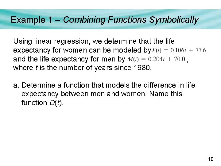 Example 1 – Combining Functions Symbolically Using linear regression, we determine that the life Example 1 – Combining Functions Symbolically Using linear regression, we determine that the life