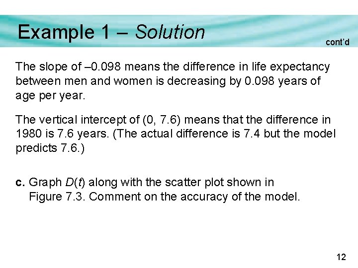 Example 1 – Solution cont’d The slope of – 0. 098 means the difference Example 1 – Solution cont’d The slope of – 0. 098 means the difference