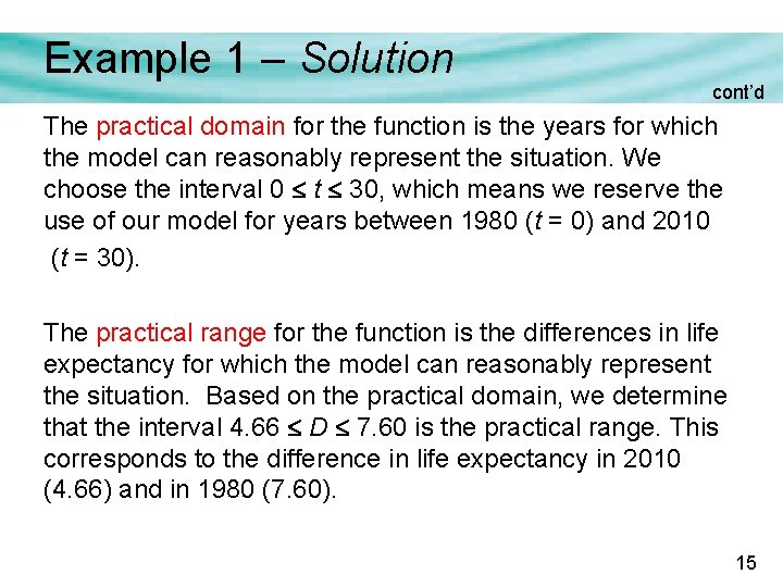 Example 1 – Solution cont’d The practical domain for the function is the years Example 1 – Solution cont’d The practical domain for the function is the years
