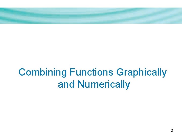 Combining Functions Graphically and Numerically 3 Combining Functions Graphically and Numerically 3