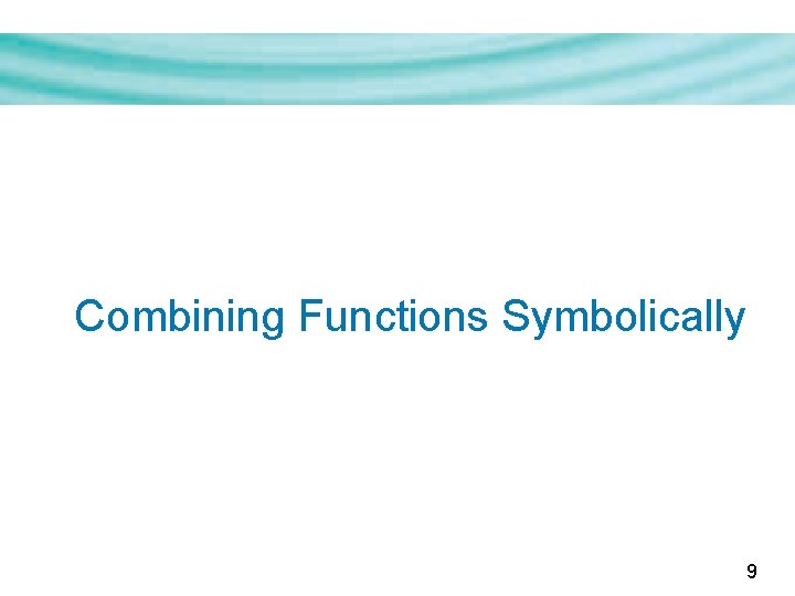 Combining Functions Symbolically 9 Combining Functions Symbolically 9