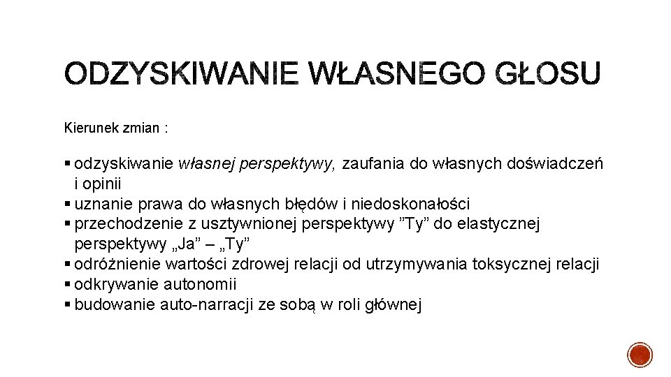 Kierunek zmian : § odzyskiwanie własnej perspektywy, zaufania do własnych doświadczeń i opinii §