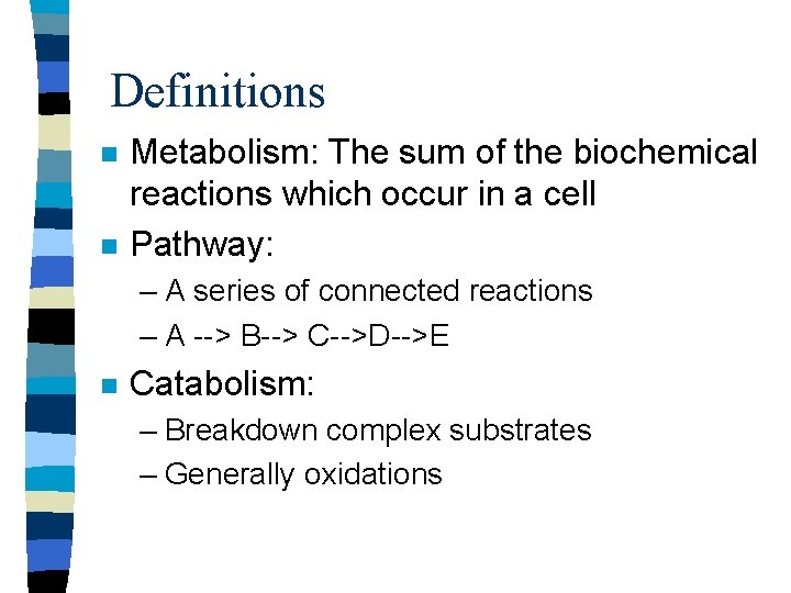 Definitions n n Metabolism: The sum of the biochemical reactions which occur in a