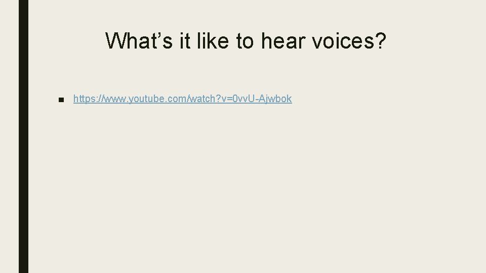What’s it like to hear voices? ■ https: //www. youtube. com/watch? v=0 vv. U-Ajwbok