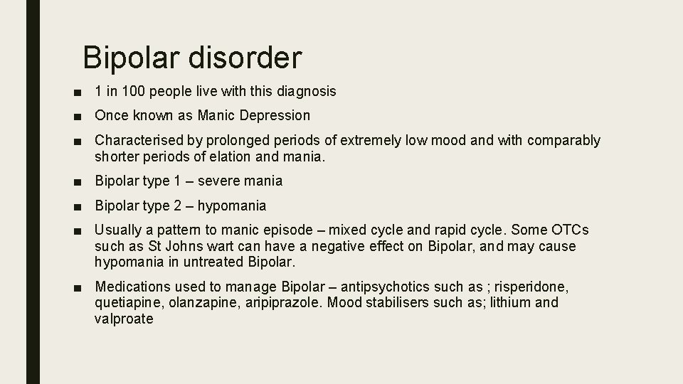 Bipolar disorder ■ 1 in 100 people live with this diagnosis ■ Once known