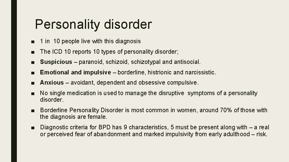 Personality disorder ■ 1 in 10 people live with this diagnosis ■ The ICD