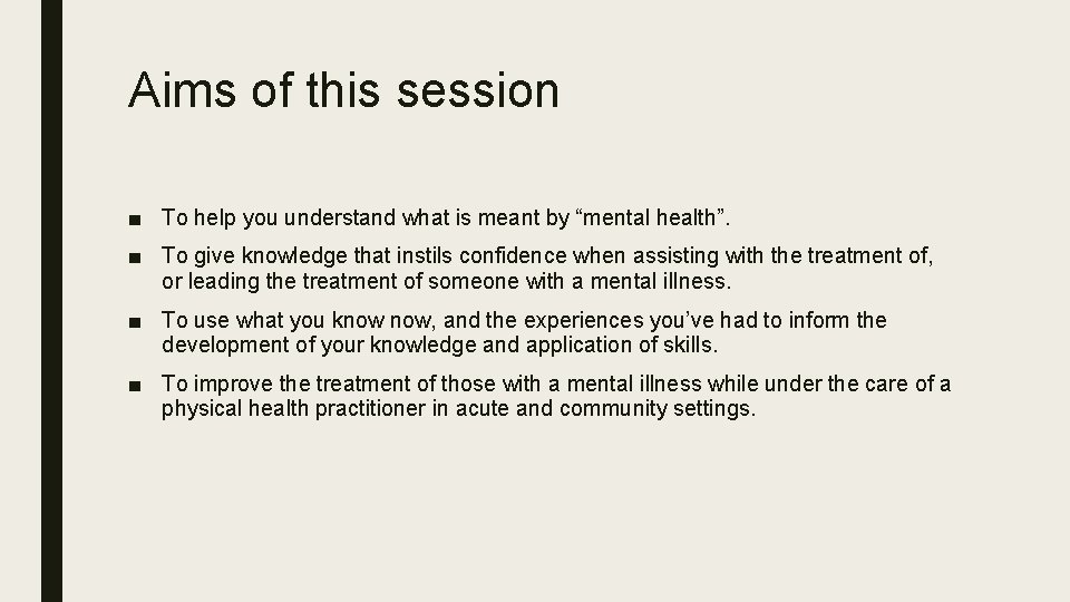 Aims of this session ■ To help you understand what is meant by “mental