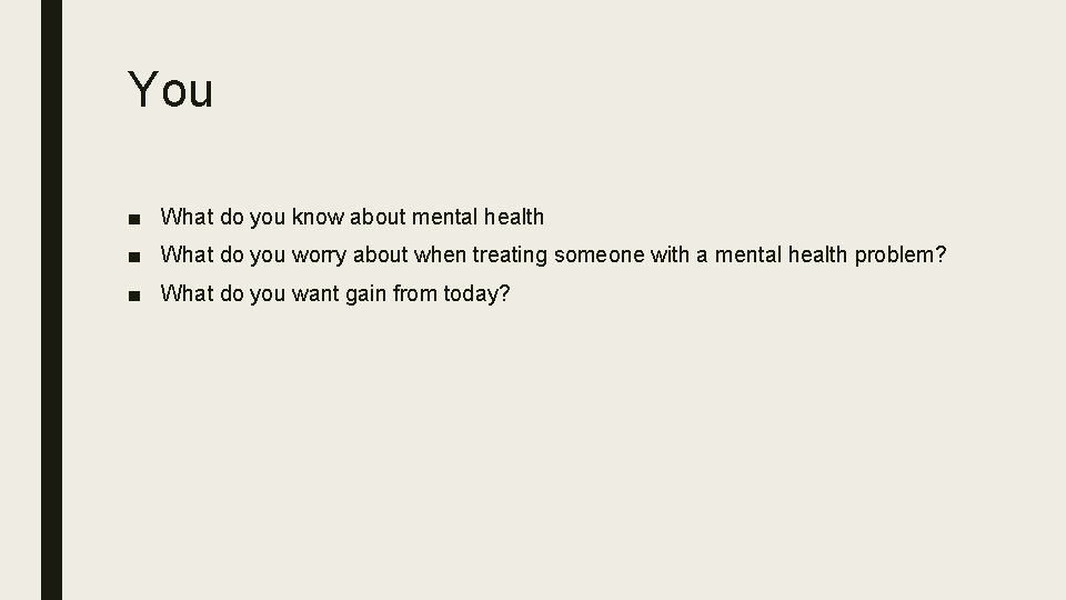 You ■ What do you know about mental health ■ What do you worry