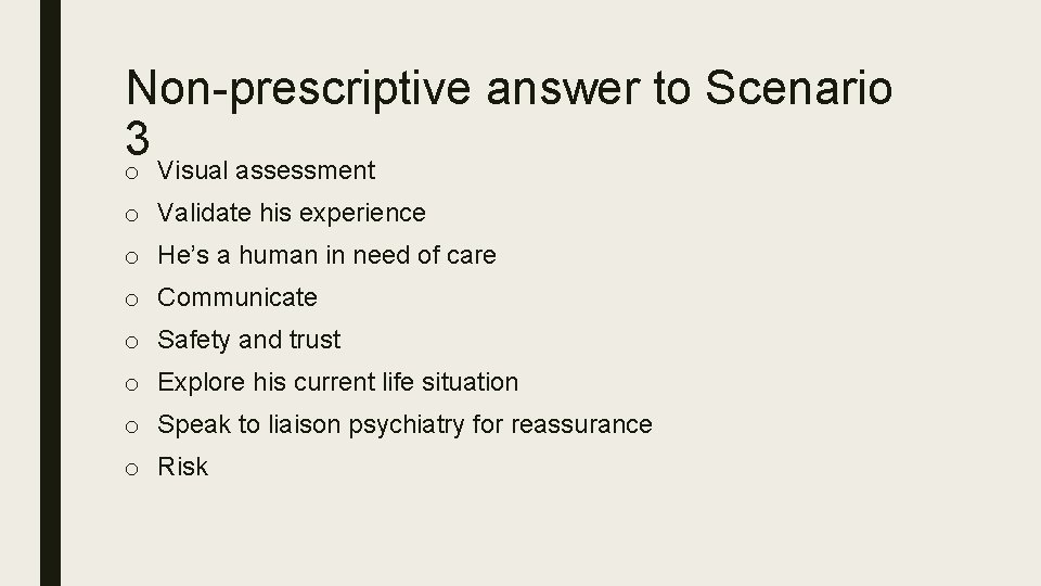 Non-prescriptive answer to Scenario 3 o Visual assessment o Validate his experience o He’s