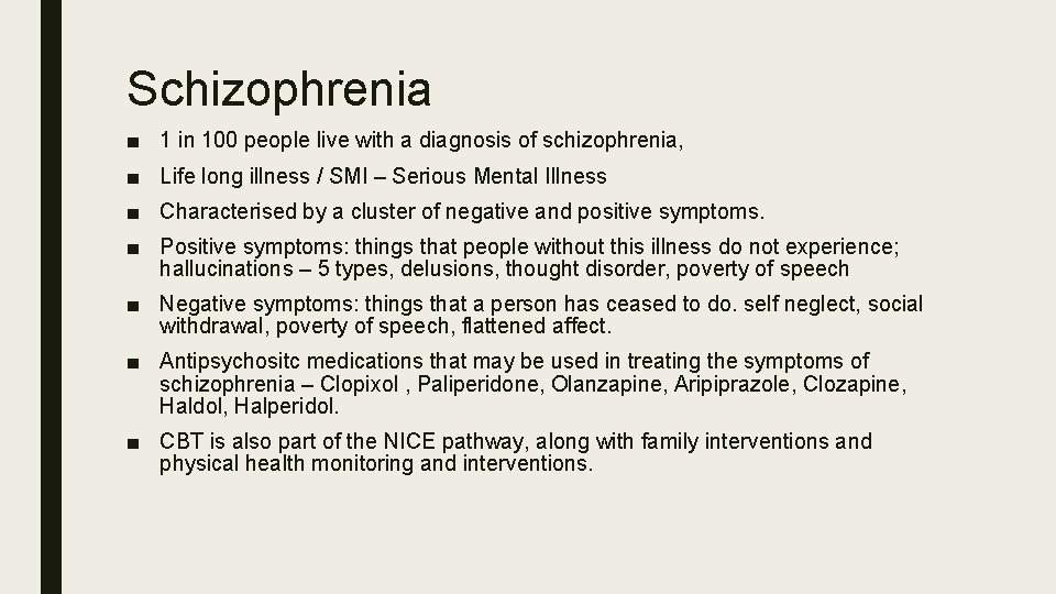 Schizophrenia ■ 1 in 100 people live with a diagnosis of schizophrenia, ■ Life