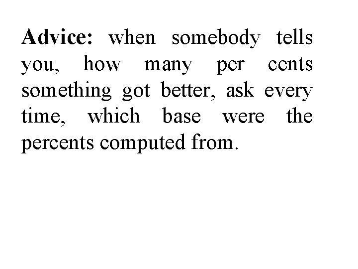 Advice: when somebody tells you, how many per cents something got better, ask every