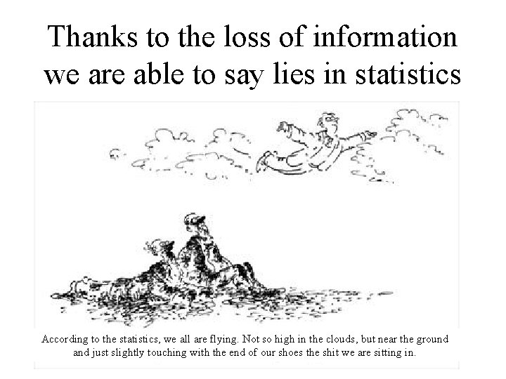 Thanks to the loss of information we are able to say lies in statistics