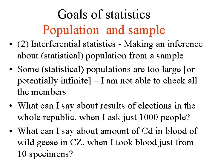 Goals of statistics Population and sample • (2) Interferential statistics - Making an inference