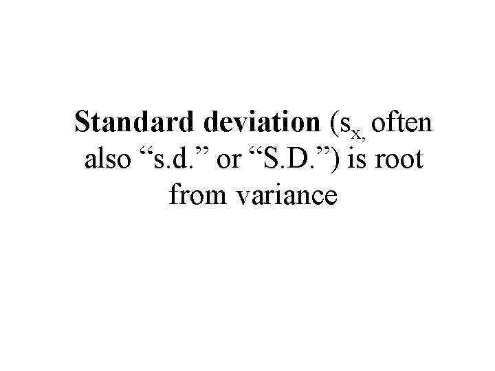 Standard deviation (sx, often also “s. d. ” or “S. D. ”) is root