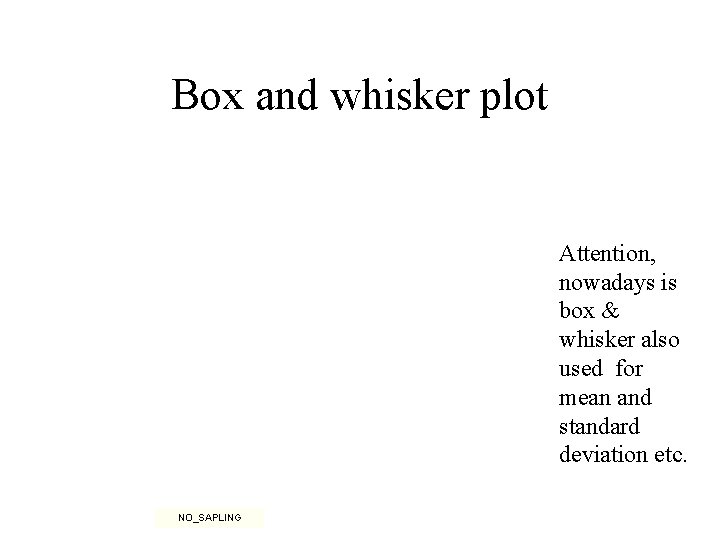 Box and whisker plot Attention, nowadays is box & whisker also used for mean