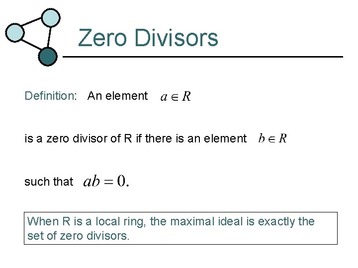 Zero Divisors Definition: An element is a zero divisor of R if there is