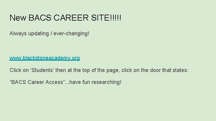 New BACS CAREER SITE!!!!! Always updating / ever-changing! www. blackstoneacademy. org Click on ‘Students’