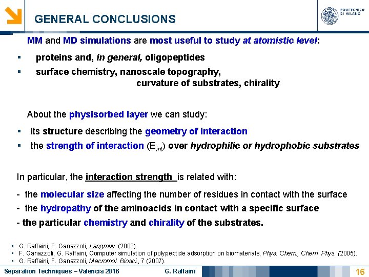 GENERAL CONCLUSIONS MM and MD simulations are most useful to study at atomistic level: