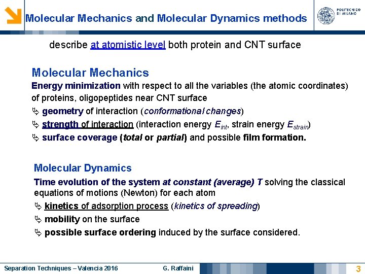 Molecular Mechanics and Molecular Dynamics methods describe at atomistic level both protein and CNT