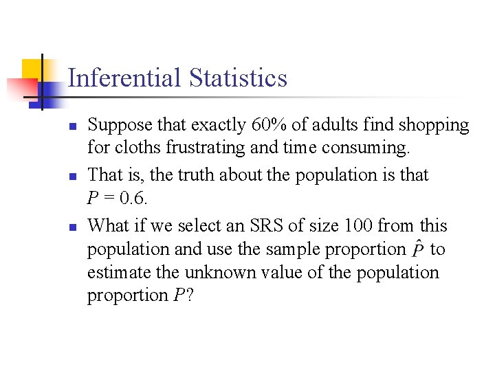 Inferential Statistics n n n Suppose that exactly 60% of adults find shopping for