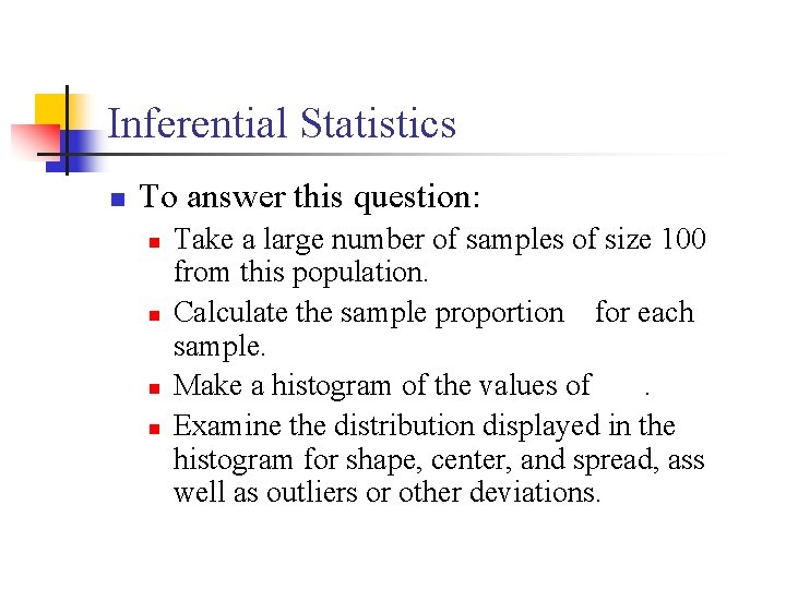 Inferential Statistics n To answer this question: n n Take a large number of