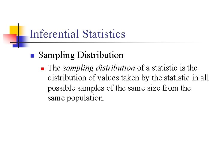 Inferential Statistics n Sampling Distribution n The sampling distribution of a statistic is the