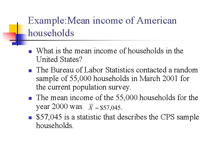 Example: Mean income of American households n n What is the mean income of