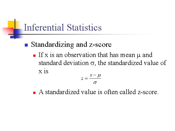 Inferential Statistics n Standardizing and z-score n n If x is an observation that