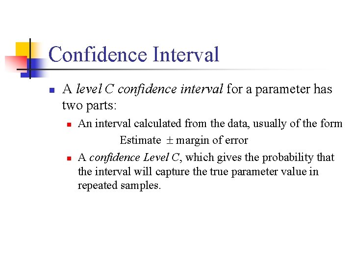 Confidence Interval n A level C confidence interval for a parameter has two parts: