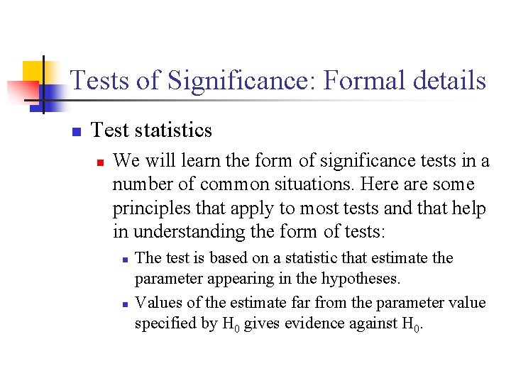 Tests of Significance: Formal details n Test statistics n We will learn the form