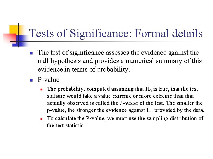 Tests of Significance: Formal details n n The test of significance assesses the evidence