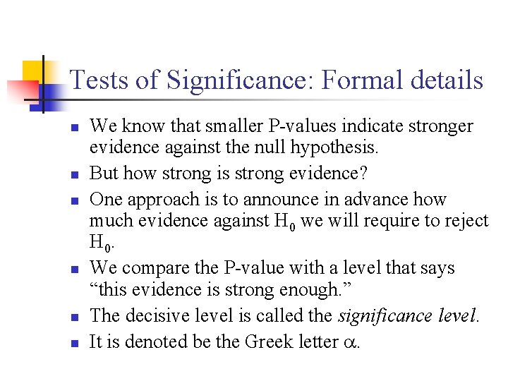 Tests of Significance: Formal details n n n We know that smaller P-values indicate